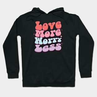 Love More Worry Less Valentines Day Hoodie